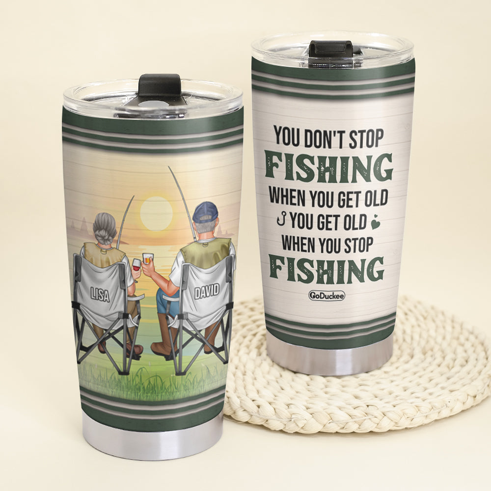 Personalized Fishing Couple Tumbler - You Don't Stop Fishing When You Get Old - Tumbler Cup - GoDuckee
