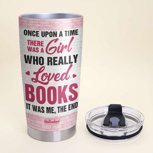 Once Upon A Time There Was A Girl Who Really Loved Books It Was Me The End, Reading Girl Book Lover Personalized Tumbler - Tumbler Cup - GoDuckee