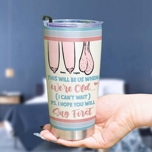 This Will Be Us When We Are Old-I Hope You Will Sag First Personalized Tumbler, Funny Couple Gift - Tumbler Cup - GoDuckee