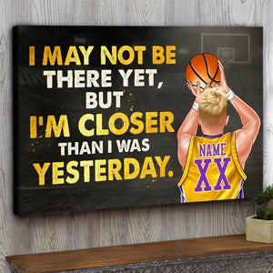 Personalized Basketball Player Poster - I May Not Be There Yet But I Am Closer Than I Was Yesterday - Poster & Canvas - GoDuckee