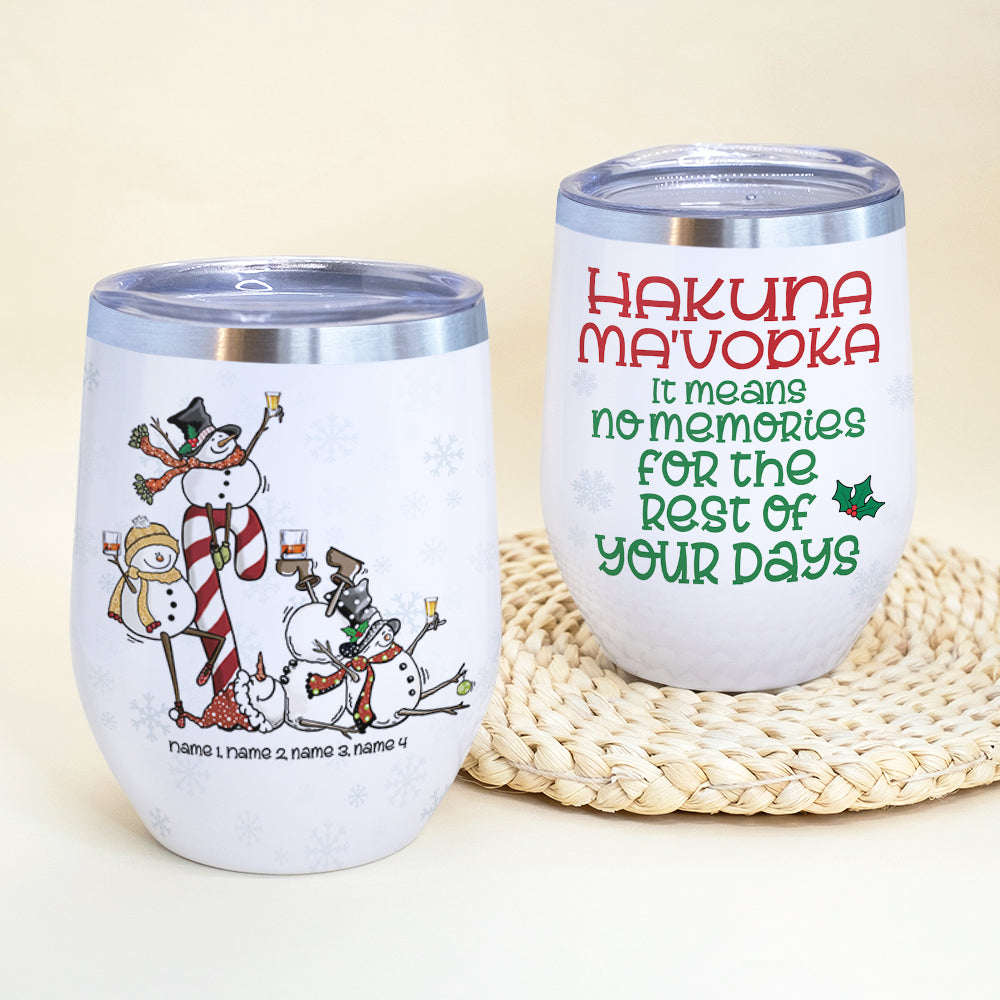 Snowman Friends Wine Tumbler - Custom Name & Number Snowman - Hakuna Ma'Vodka It Means No Memories For The Rest Of Your Night - Wine Tumbler - GoDuckee