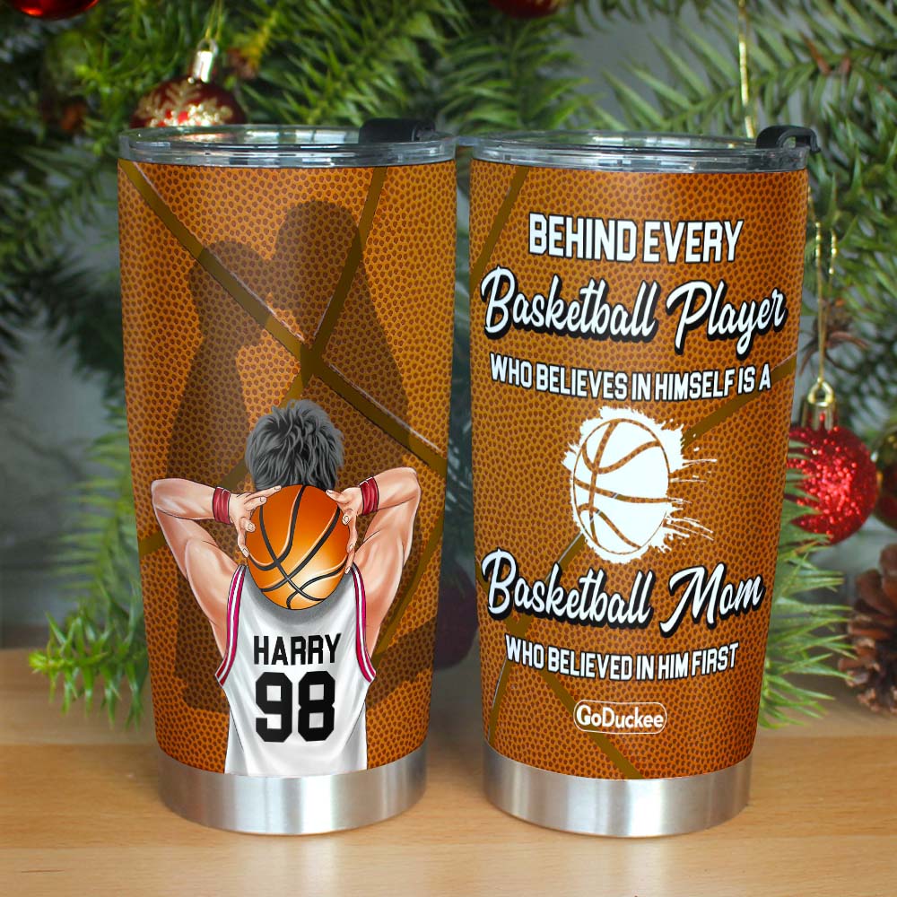 Behind Every Basketball Player Is A Mom Who Believed In Him First, Personalized Tumbler - Tumbler Cup - GoDuckee