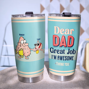 Dear Dad I'm Awesome, Personalized Tumbler, Funny Sperms Tumbler, Father's Day, Birthday Gift For Dad - Tumbler Cup - GoDuckee