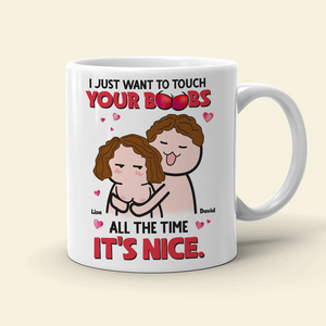 I Just Want To Touch Your Boobs All The Time Personalized Mug, Funny Couple Gift - Coffee Mug - GoDuckee