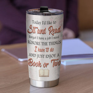 Personalized Book Lover Tumbler Cup - Today I'd Like To Sit And Read - Girl Doll Reading Book - Tumbler Cup - GoDuckee