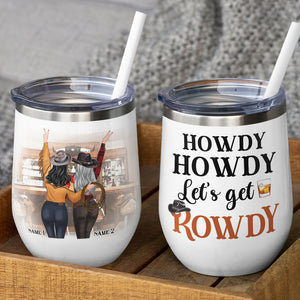 Personalized Cowgirl Bestie - Howdy Howdy Let's Get Rowdy - Wine Tumbler - GoDuckee