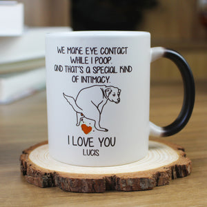 We Make Eye Contact While I Poop And That's A Special Kind of Intimacy Personalized Dog Magic Mug - Magic Mug - GoDuckee