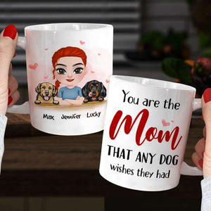 You Are The Mom That Any Dog Wishes They Had, Personalized Mug, Gift For Dog Lover - Coffee Mug - GoDuckee