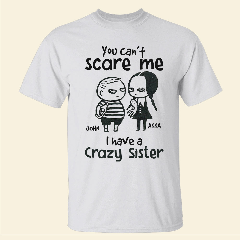 You Can't Scare Me I Have A Crazy Sister Personalized Siblings Shirt, Gift For Siblings - Shirts - GoDuckee