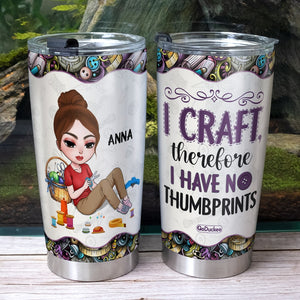 I Craft Therefore I Have No Thumbprint Personalized Craft Tumbler Cup Gift For Craft Lovers - Tumbler Cup - GoDuckee