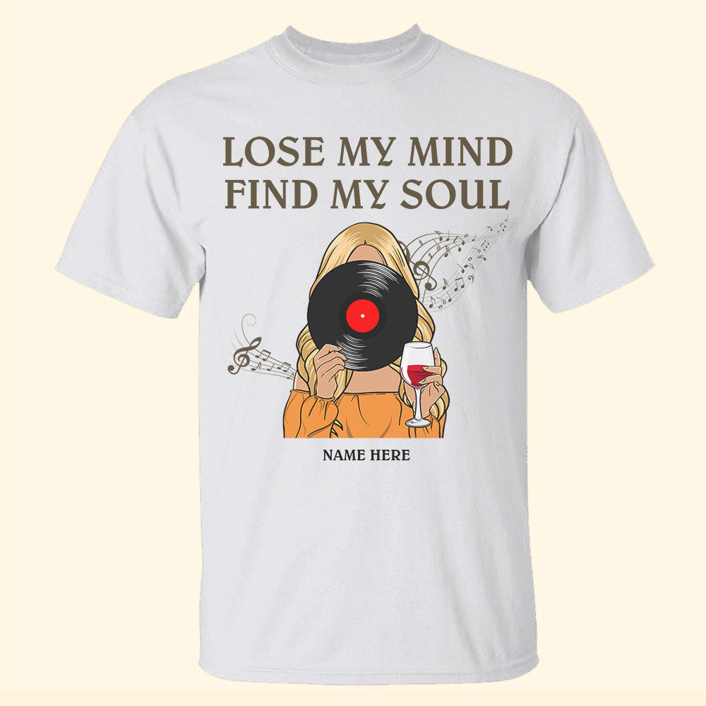 Vinyl Lose My Mind Find My Soul Personalized Shirts - Shirts - GoDuckee