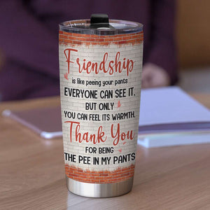Thank You For Being The Pee In My Pants Personalized Tumbler Cup - Tumbler Cup - GoDuckee