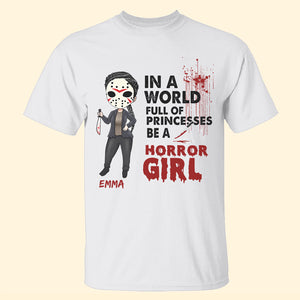 Personalized Gift Ideas For Horror Girl Doll, In A World Full Of Princess Be A Horror Girl Custom Shirts - Shirts - GoDuckee