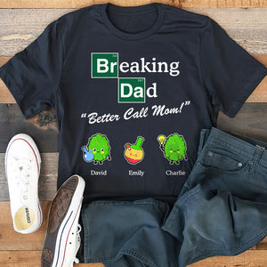 Breaking Dad "Better Call Mom!" - Personalized Shirts - Gift For Dad - Shirts - GoDuckee