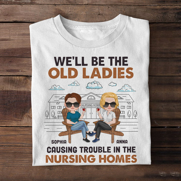 We'll Be The Old Ladies Causing Trouble In Nursing Homes: Best Friends Gifts Jou