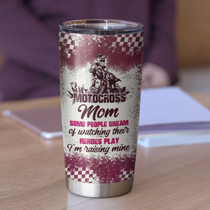 Personalized Motocross Mom Tumbler - Some People Dream Of Watching Their Heroes - Tumbler Cup - GoDuckee
