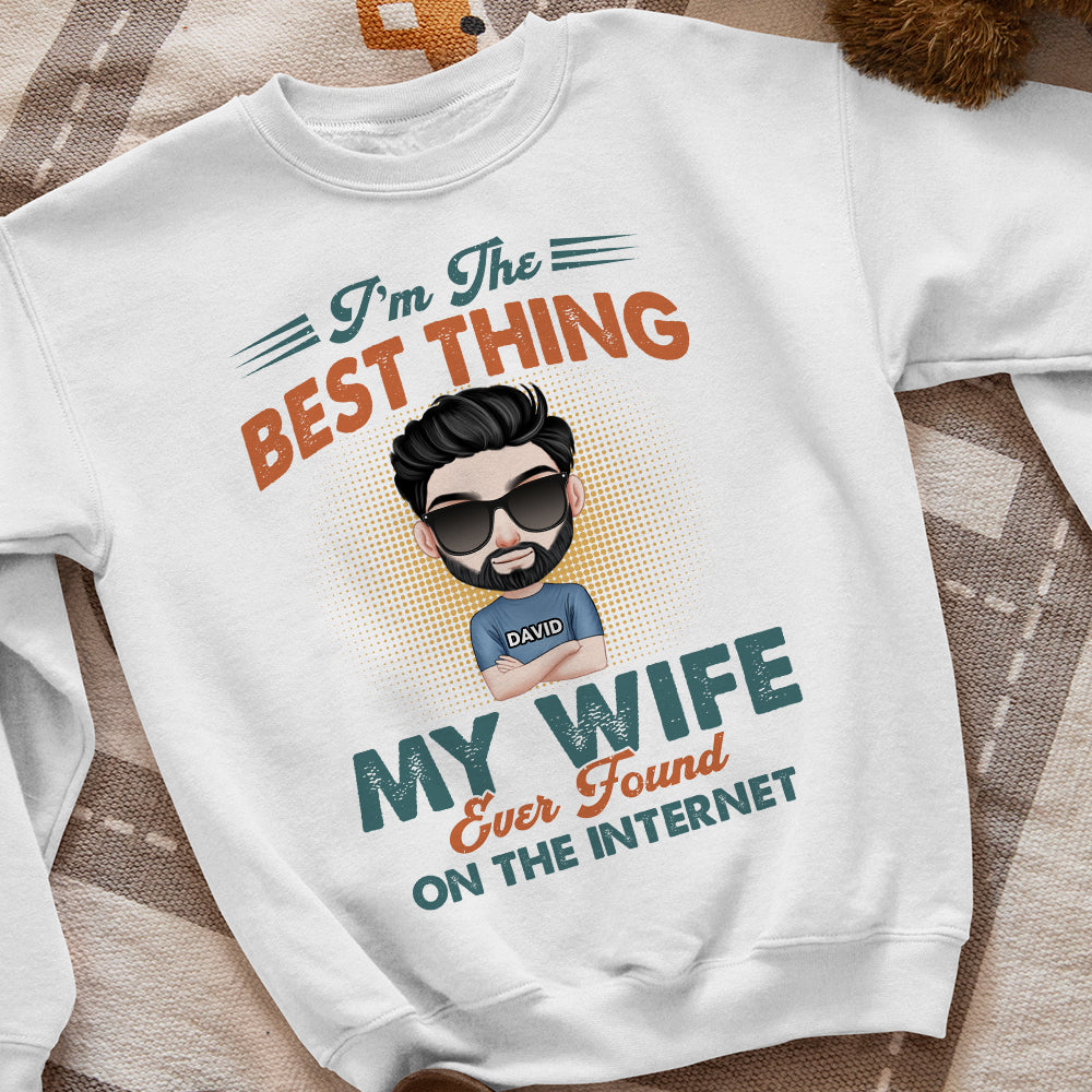 I'm The Best Thing My Wife Ever Found On The Internet Personalized Couple Tshirt, Hoodie, Sweatshirt - Shirts - GoDuckee