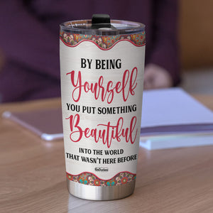 By Being Yourself You Put Something Beautiful Into The World Personalized Yoga Tumbler Cup - Tumbler Cup - GoDuckee