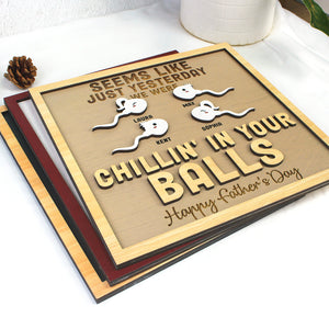 Chillin' In Your Balls - Personalized Layered Wood Sign Stand - Funny Father's Day Gift For Dad - Wood Sign - GoDuckee