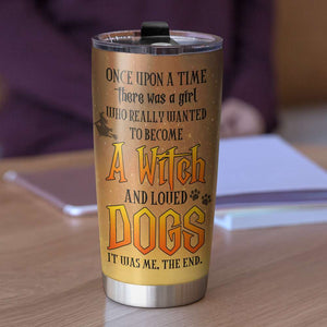 Personalized Dog Mom Tumbler A Witch And Love Dog It Was Me The End - Tumbler Cup - GoDuckee