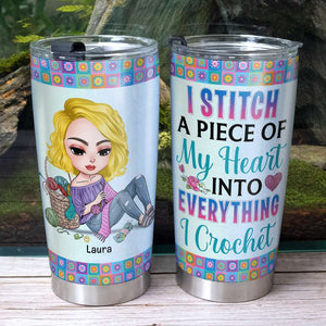 I Stitch A Piece of My Heart Into Everything I Crochet, Personalized Tumbler, Gift for Crochet Girls - Tumbler Cup - GoDuckee