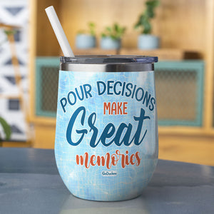 Pour Decisions Make Great Memories Personalized Summer Girl Tumbler Cup - Wine Tumbler - GoDuckee