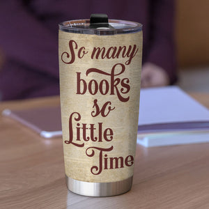 So Many Books So Little Time - Personalized Tumbler - Tumbler Cup - GoDuckee
