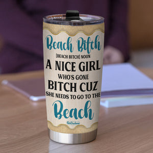 Personalized Beach Girl Tumbler - Beach Girl Is A Nice Girl Who Needs To Go To The Beach - Tumbler Cup - GoDuckee