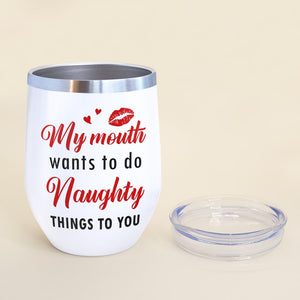 My Mouth Wants To Do, Personalized Wine Tumbler, Funny Gift For Couple - Wine Tumbler - GoDuckee