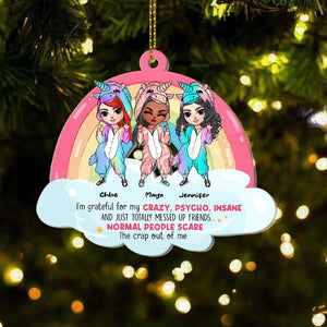 I'm Grateful For My Crazy, Psycho, Insane And Just Totally Messed Up Friends, Christmas Unicorn Besties Personalized Shape Ornament - Ornament - GoDuckee