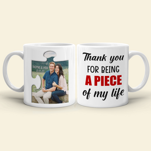 Thank You For Being A Piece Of My Life, Personalized White Mug - Upload Image - Coffee Mug - GoDuckee