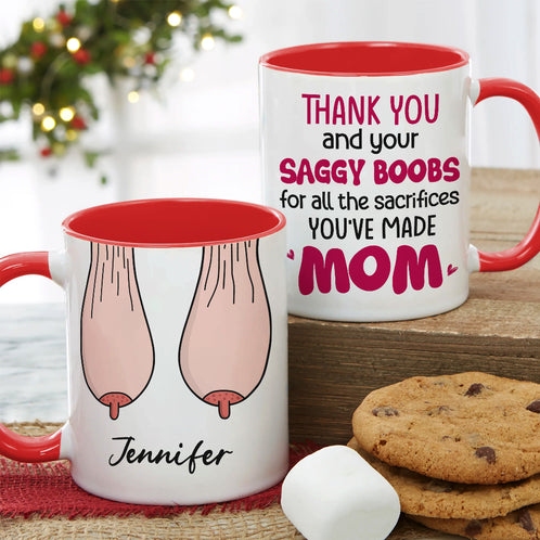 Thank You For Ruining Your Boobs, Gift For Mom, Personalized Mug, Saggy Boobs Mug, Mother's Day Gift - Coffee Mug - GoDuckee