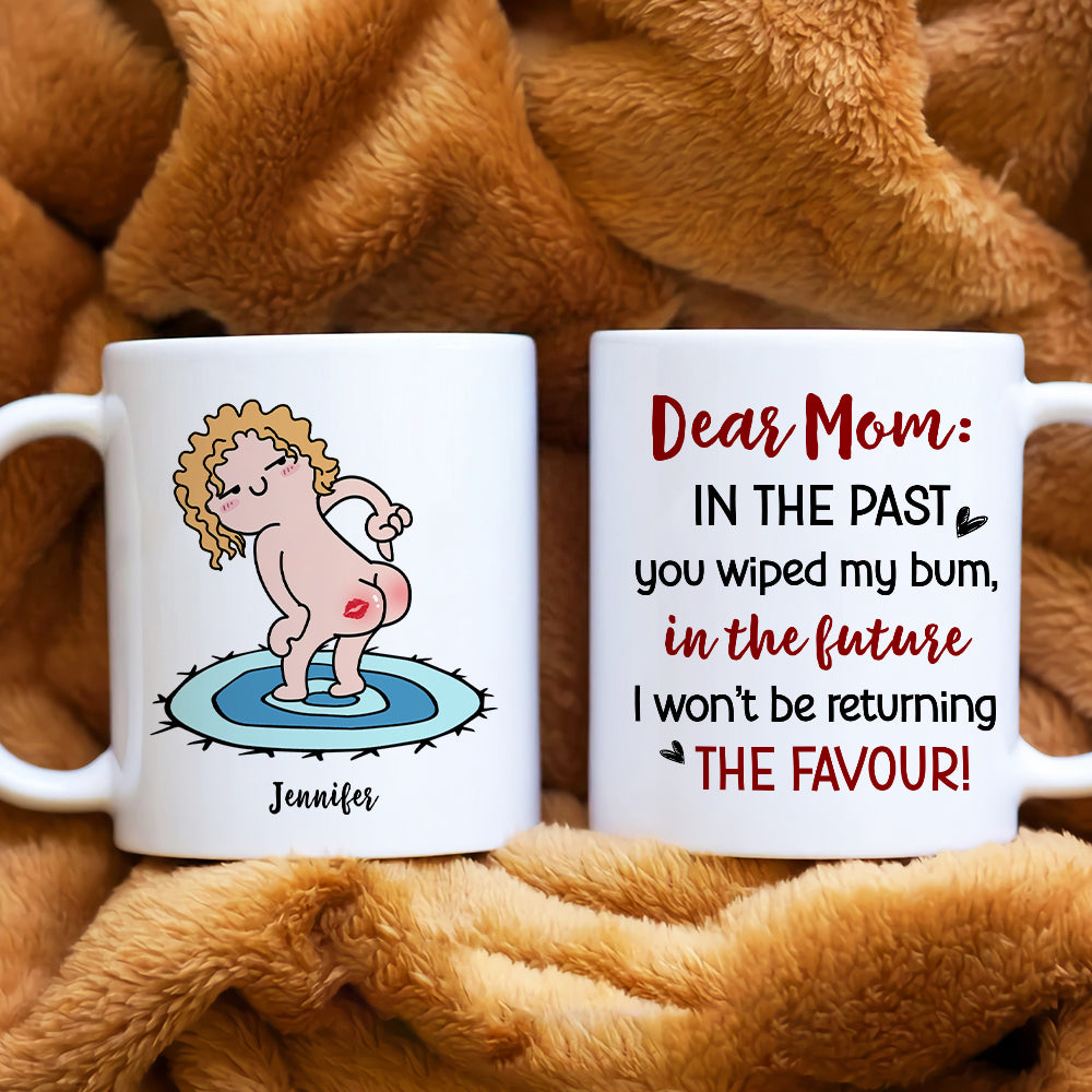 Dear Mom, Gift For Mom, Personalized Mug, Funny Butt Mug, Mother's Day Gift - Coffee Mug - GoDuckee
