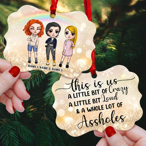 Friends This Is Us A Little Bit Of Crazy A Little Bit Loud Personalized Ornament - Ornament - GoDuckee