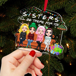 I'll Be There For You, Personalized Acrylic Ornament, Christmas Gift For Sisters, Friends - Ornament - GoDuckee