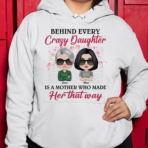 Behind Every Crazy Daughter, Gift For Mom, Personalized Shirt, Mother And Daughter Shirt, Mother's Day Gift - Shirts - GoDuckee