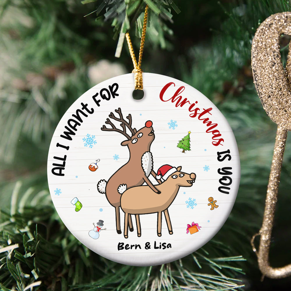 Naughty Reindeer Couple , All I Want For Christmas Is You Personalized Ceramic Ornament - Ornament - GoDuckee