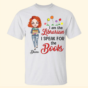 Librarian I Am The Librarian I Speak For The Books Personalized Shirts - Shirts - GoDuckee
