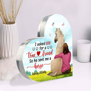 I Asked God For A True Friend He Sent My My Horse, Personalized Horse Heart Shaped Acrylic Plaque - Decorative Plaques - GoDuckee