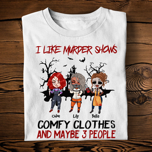 I Like Murder Shows Comfy Clothes And Maybe 3 People - Custom Shirts - Shirts - GoDuckee