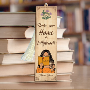Book Take Me Home To Lallybroch Personalized Wooden Bookmark - Bookmarks - GoDuckee