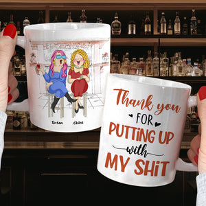 Thank You For Putting Up With My Sh!t, Best Friend Drinking White Mug Gift - Coffee Mug - GoDuckee