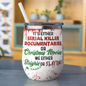 Blood Splatter Wine Tumbler - Personalized Horror Girl - It's Either Serial Killer Documentaries or Christmas Movies - Wine Tumbler - GoDuckee