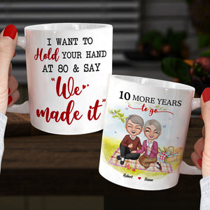 I Want To Hold Your Hand At 80 & Say "We Made It" Personalized Mug, Gift For Couple - Coffee Mug - GoDuckee