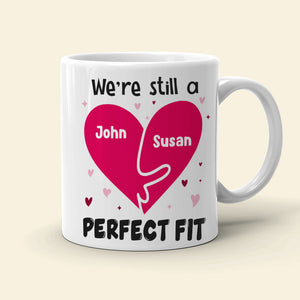 We're Still A Perfect Fit Personalized Naughty Couple Mug, Gift For Couple - Coffee Mug - GoDuckee