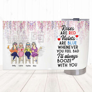 Old Friend Whenever You Feel Bad I'll Always Booze With You, Personalized Tumbler - Tumbler Cup - GoDuckee