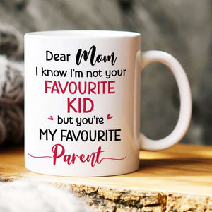 Dear Mom, I Know I'm Not Your Favourite Kid, Gift For Mom, Personalized White Mug, Mother's Day Gift - Coffee Mug - GoDuckee