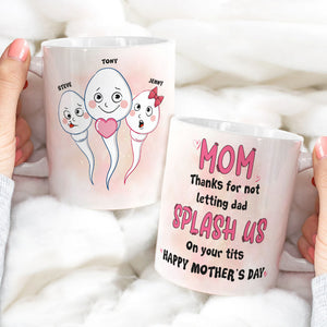 Mom Thanks For Not Letting Dad Splash Us, Personalized Coffee Mug, Funny Sperms Coffee Mug, Mother's Day, Birthday Gift For Mom - Coffee Mug - GoDuckee