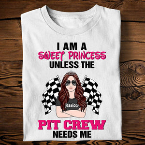 Racing Girl I Am A Sweet Princess Unless The Needs Me - Personalized Shirts - Shirts - GoDuckee