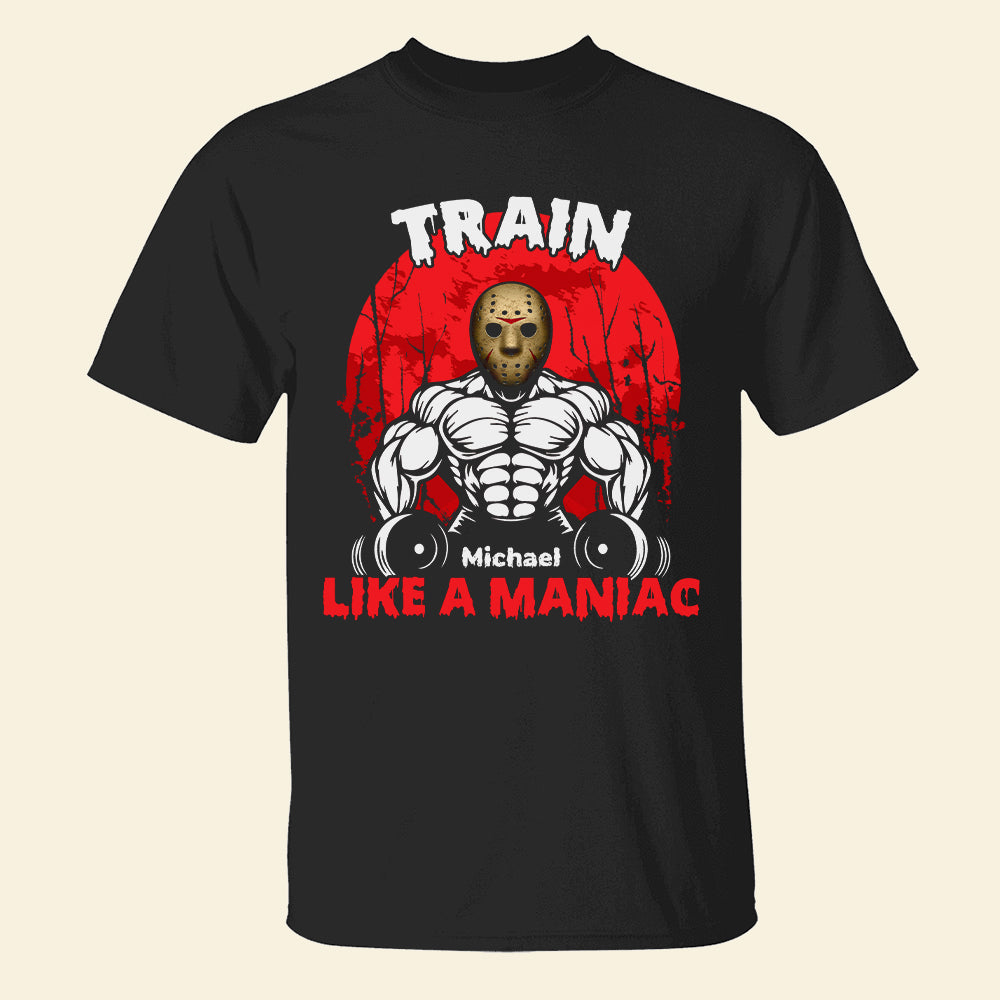 Train Like A Maniac Personalized Halloween Gym Shirt Gift For Gymers - Shirts - GoDuckee